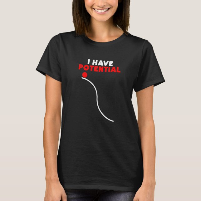 I Have Potential Energy  Physics Teacher T-Shirt (Front)