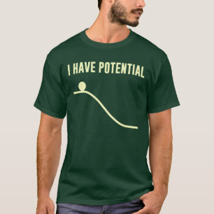 I Have Potential Energy T-Shirt