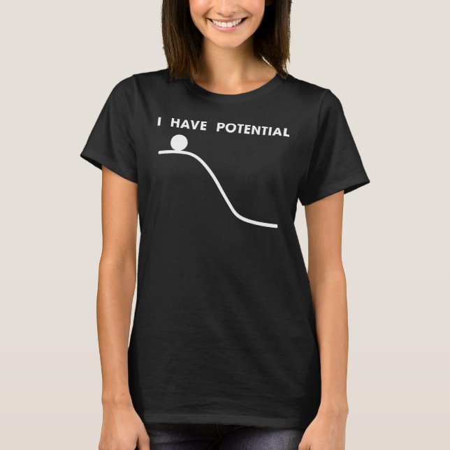 I Have Potential Physic Energy T-Shirt (Front)