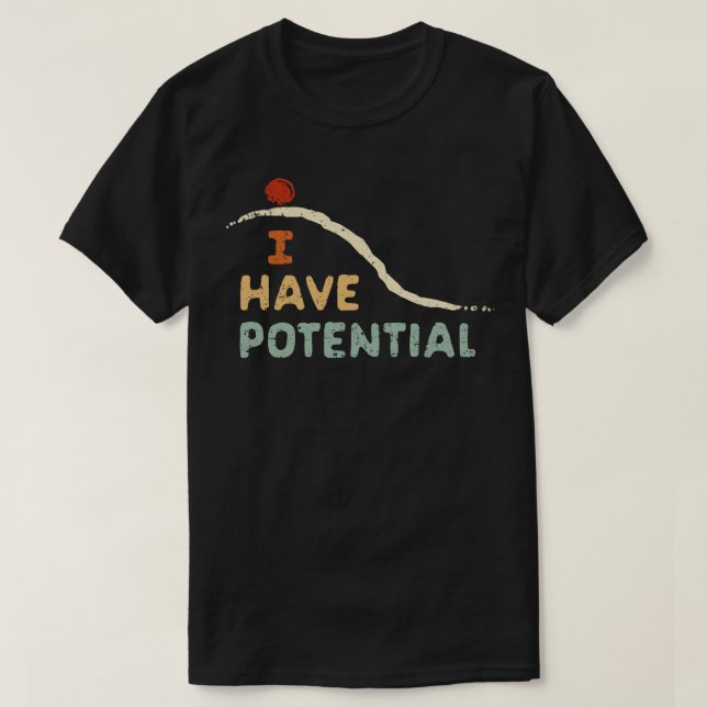 I Have Potential T-Shirt (Design Front)
