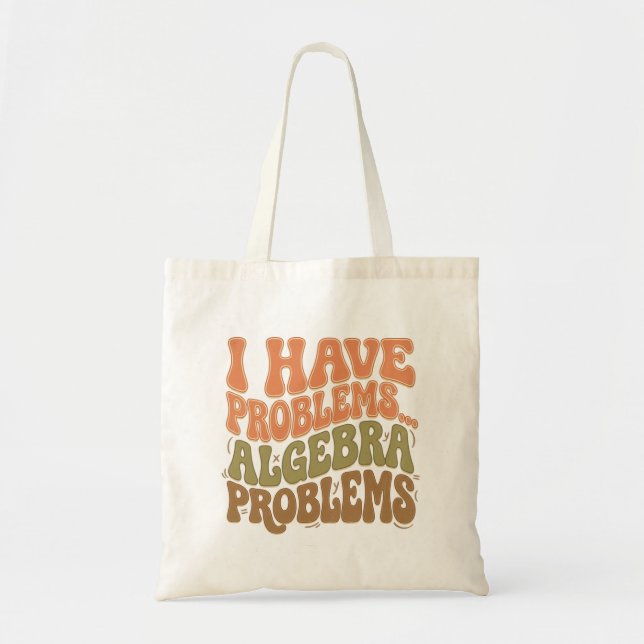 I Have Problems Algebra Problems Math Teacher Gift Tote Bag (Front)