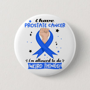 I Have Prostate Cancer I'm Allowed To Do Weird 2 Inch Round Button