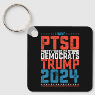 I Have Ptsd Pretty Tired Of Democrats Trump 2024 Keychain