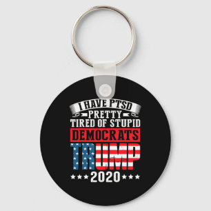I Have Ptsd Pretty Tired Of Stupid Democrats Keychain