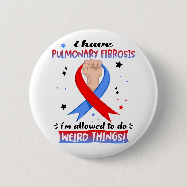 I Have Pulmonary Fibrosis I'm Allowed To Do Weird  2 Inch Round Button (Front)