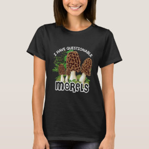 I have questionable Morels  Mushroom Hunter Huntin T-Shirt