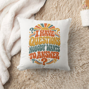 I Have Questions Nobody Wants To Answer  Throw Pillow