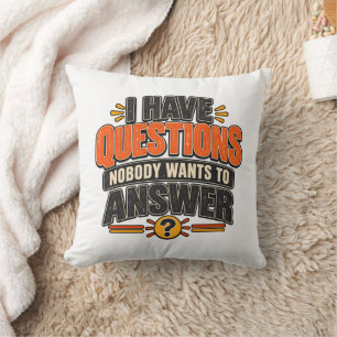 I Have Questions Nobody Wants to Answer Throw Pillow