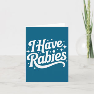 I Have Rabies Funny Quote Woman Card