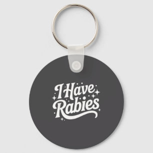 I Have Rabies Funny Quote Woman Keychain