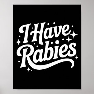 I Have Rabies Funny Quote Woman  Poster