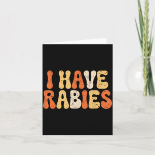 I Have Rabies Funny Sarcastic Humour Meme Quotes Card