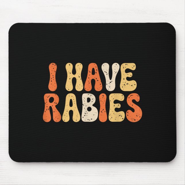 I Have Rabies Funny Sarcastic Humour Meme Quotes Mouse Pad (Front)