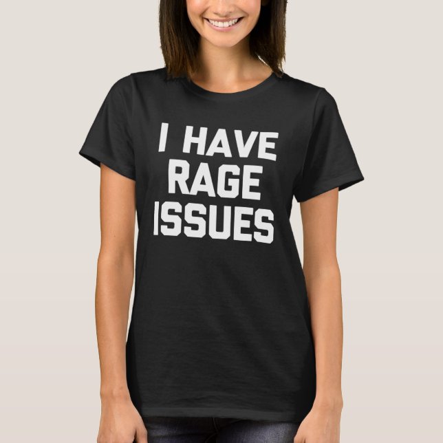 I Have Rage Issues Saying Sarcastic Cute Cool T-Shirt (Front)