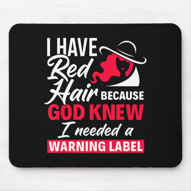 I Have Red Hair Because God Knew Funny Redhead  Mouse Pad (Front)