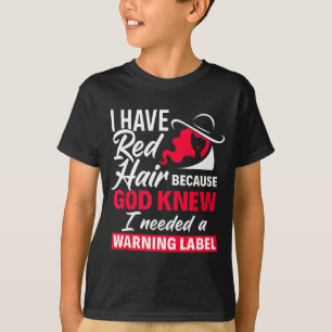 I Have Red Hair Because God Knew Funny Redhead  T-Shirt