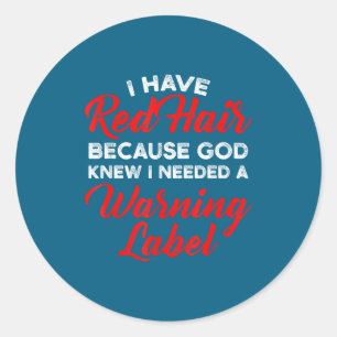 I Have Red Hair Because God Knew I Needed A Warnin Classic Round Sticker
