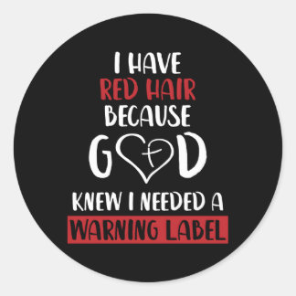 I Have Red Hair Because God Knew I Needed A Warnin Classic Round Sticker