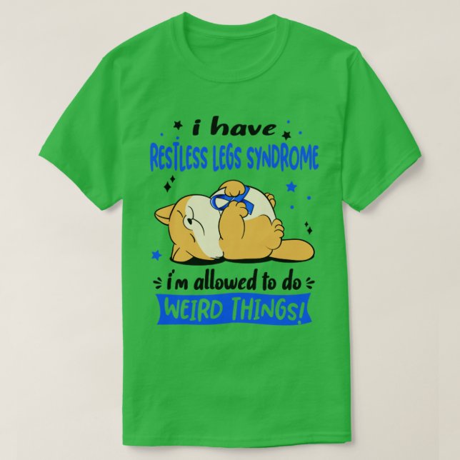 I Have Restless Legs Syndrome i am allowed to do W T-Shirt (Design Front)