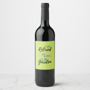 I Have Retired To My Garden Funny Retiree Wine Label