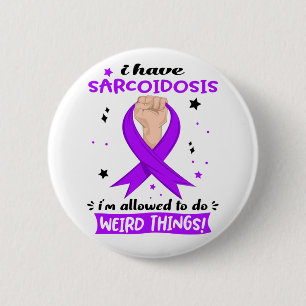 I Have Sarcoidosis I'm Allowed To Do Weird Things 2 Inch Round Button
