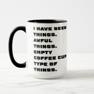 I Have Seen Awful Things Mug