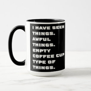 I Have Seen Awful Things on Black Mug