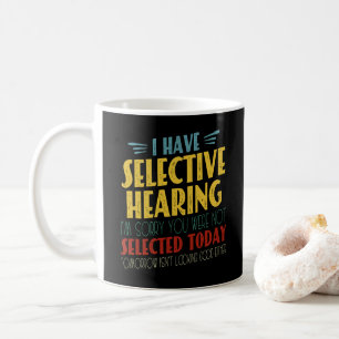 I Have Selective Hearing Funny Antisocial Joke Coffee Mug