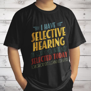 I Have Selective Hearing Funny Antisocial Joke T-Shirt