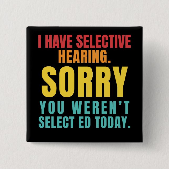 I Have Selective Hearing Funny Sarcastic Dad Joke 2 Inch Square Button (Front)