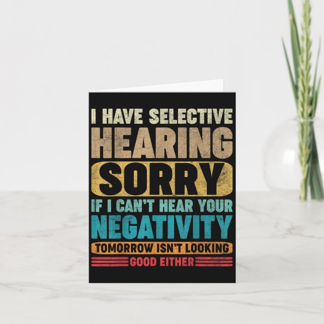 I Have Selective Hearing I Can't Hear Your Negativ Card (Front)