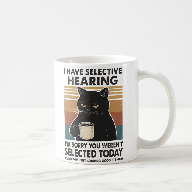 I Have Selective Hearing  I'm Sorry You Coffee Mug (Right)