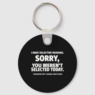 I Have Selective Hearing  Keychain