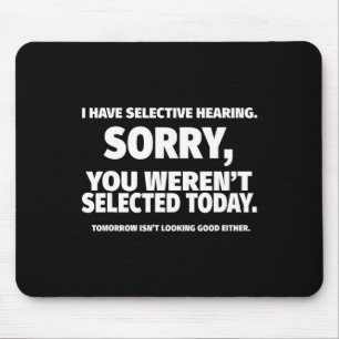 I Have Selective Hearing  Mouse Pad
