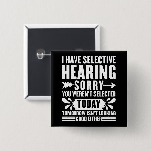I Have Selective Hearing Sorry You Were Sarcastic  2 Inch Square Button