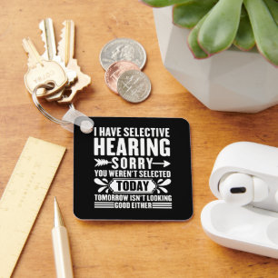 I Have Selective Hearing Sorry You Were Sarcastic Keychain