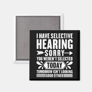 I Have Selective Hearing Sorry You Were Sarcastic  Magnet