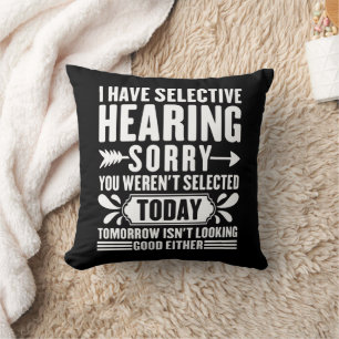 I Have Selective Hearing Sorry You Were Sarcastic  Throw Pillow
