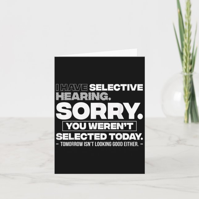 I Have Selective Hearing. Sorry! You Werent Select Card (Front)