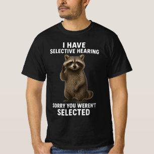 I Have Selective Hearing Sorry You Weren't Select T-Shirt