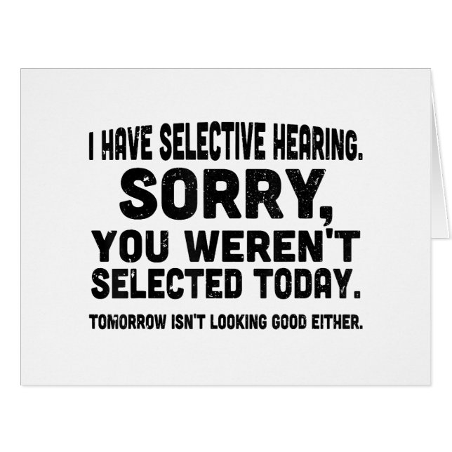 I Have Selective Hearing Sorry You Weren't Selecte (Front Horizontal)