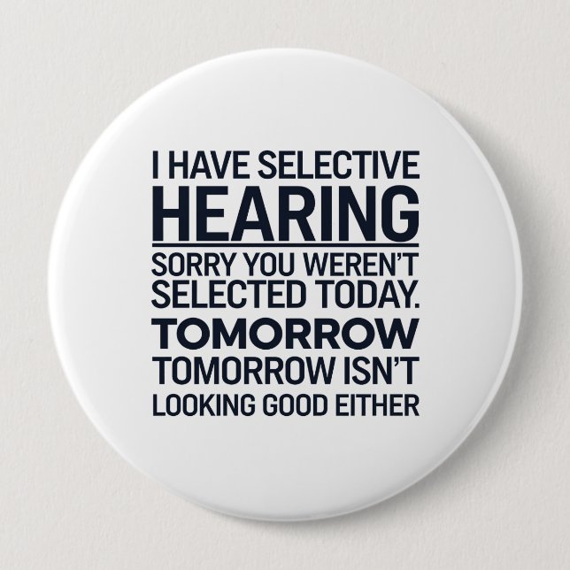 I Have Selective Hearing Sorry You Weren't Selecte 4 Inch Round Button (Front)