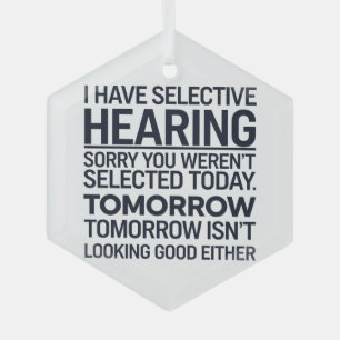 I Have Selective Hearing Sorry You Weren't Selecte Glass Ornament