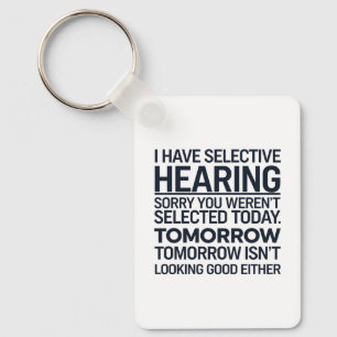 I Have Selective Hearing Sorry You Weren't Selecte Keychain