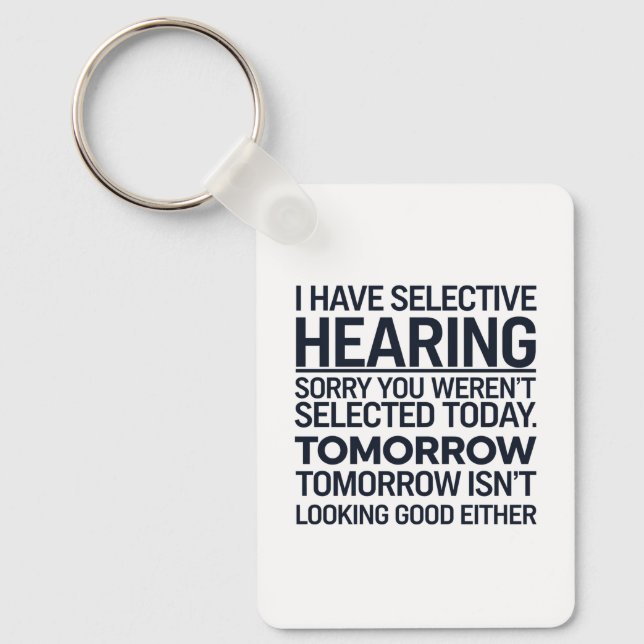 I Have Selective Hearing Sorry You Weren't Selecte Keychain (Front)