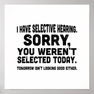 I Have Selective Hearing Sorry You Weren't Selecte Poster