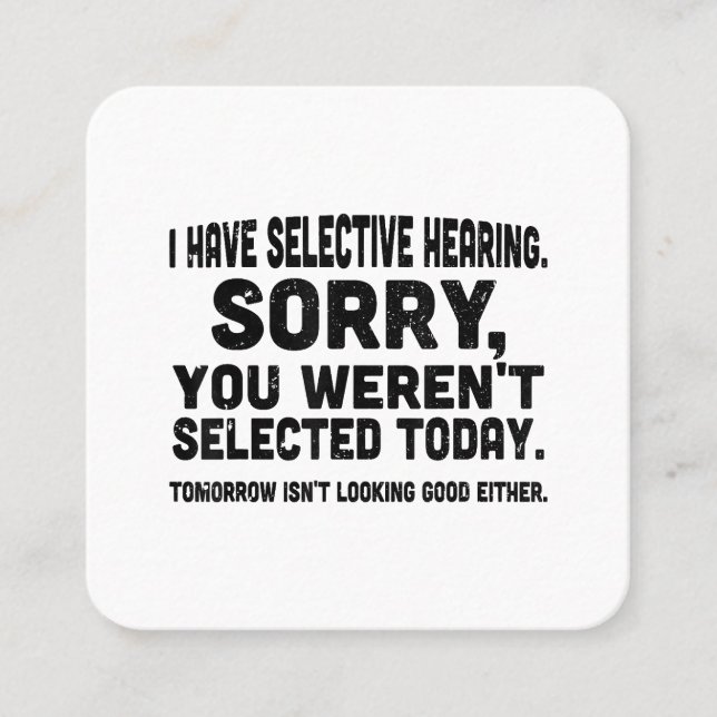 I Have Selective Hearing Sorry You Weren't Selecte Square Business Card (Front)