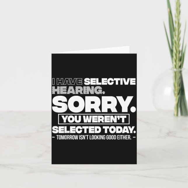 I Have Selective Hearing Sorry You Werent Selected Card (Front)