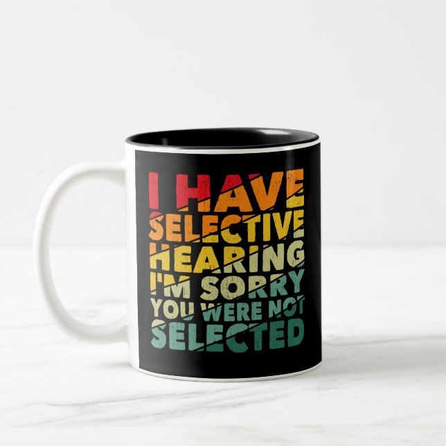 I Have Selective Hearing You Were Not Selected Two-Tone Coffee Mug (Left)