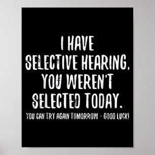 I Have Selective Hearing You Werent Selected Funny Poster